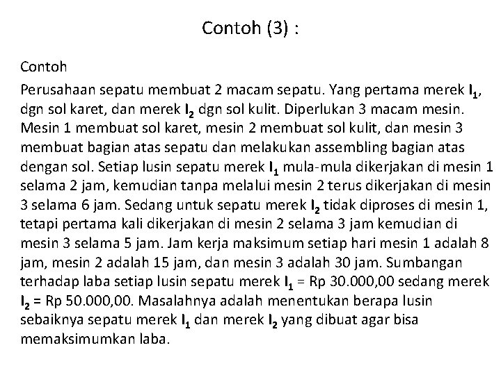 Contoh (3) : Contoh Perusahaan sepatu membuat 2 macam sepatu. Yang pertama merek I