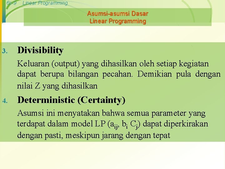 6 s-9 Linear Programming Asumsi-asumsi Dasar Linear Programming 3. Divisibility Keluaran (output) yang dihasilkan