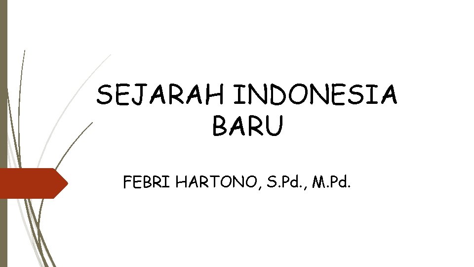 SEJARAH INDONESIA BARU FEBRI HARTONO, S. Pd. , M. Pd. 