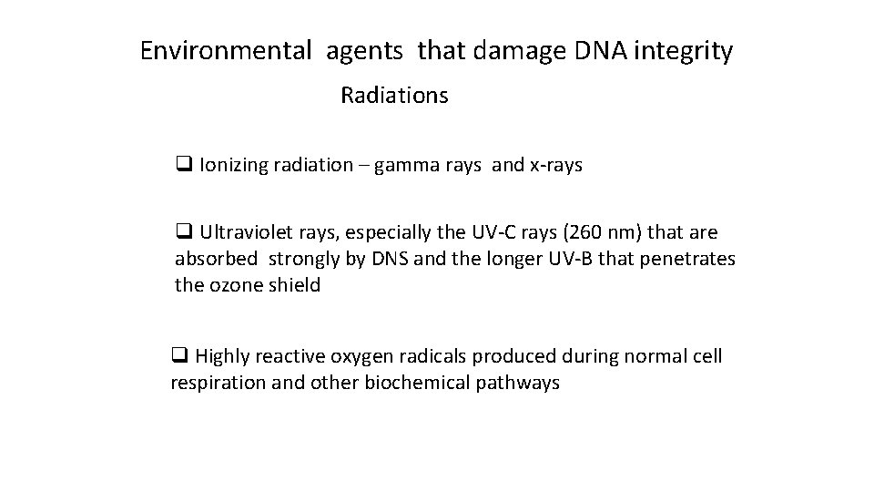 Environmental agents that damage DNA integrity Radiations q Ionizing radiation – gamma rays and