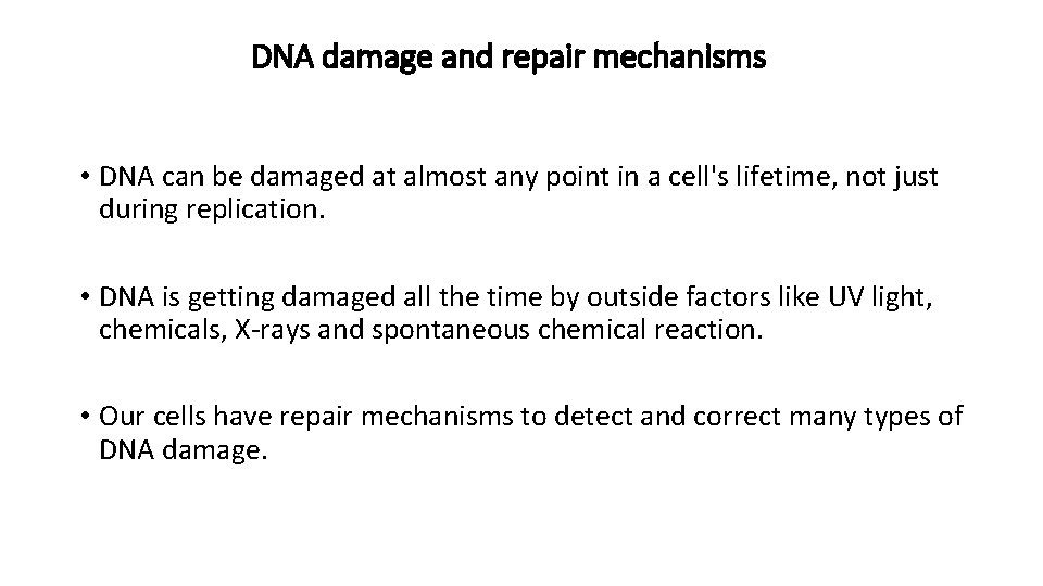 DNA damage and repair mechanisms • DNA can be damaged at almost any point