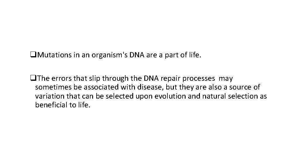 q. Mutations in an organism's DNA are a part of life. q. The errors