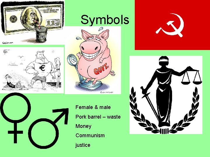 Symbols Female & male Pork barrel – waste Money Communism justice 