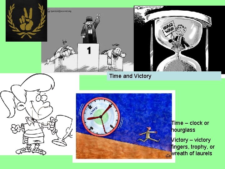 Time and Victory Time – clock or hourglass Victory – victory fingers, trophy, or