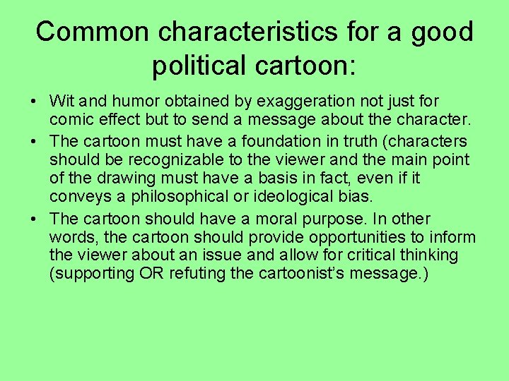 Common characteristics for a good political cartoon: • Wit and humor obtained by exaggeration