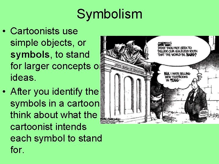 Symbolism • Cartoonists use simple objects, or symbols, to stand for larger concepts or