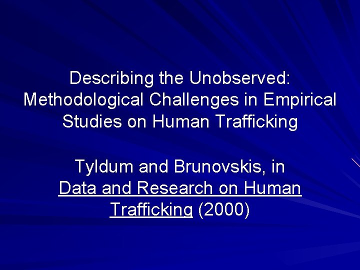 Describing the Unobserved: Methodological Challenges in Empirical Studies on Human Trafficking Tyldum and Brunovskis,