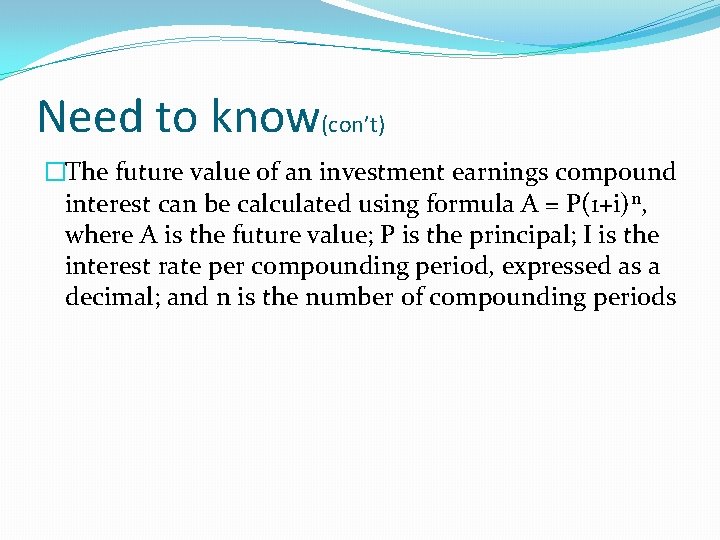Need to know(con’t) �The future value of an investment earnings compound interest can be