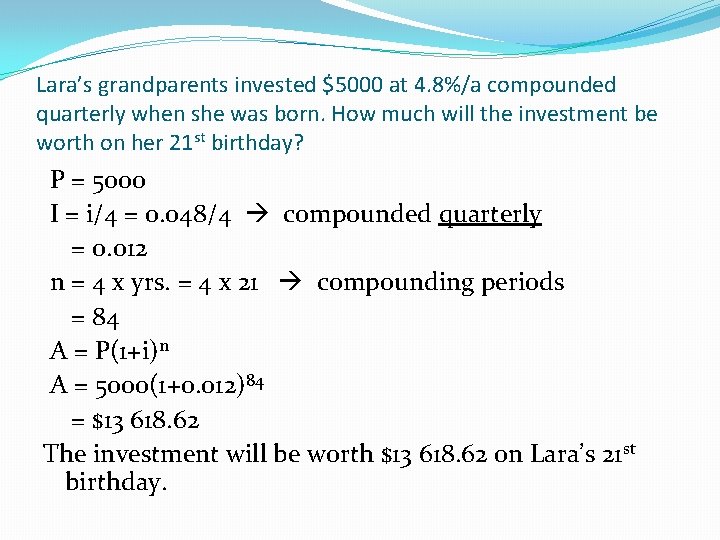 Lara’s grandparents invested $5000 at 4. 8%/a compounded quarterly when she was born. How