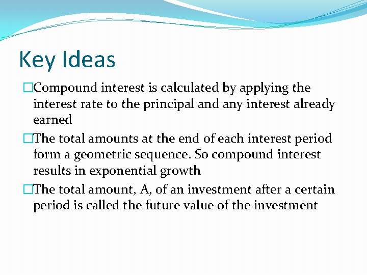 Key Ideas �Compound interest is calculated by applying the interest rate to the principal