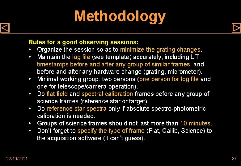 Methodology Rules for a good observing sessions: • Organize the session so as to