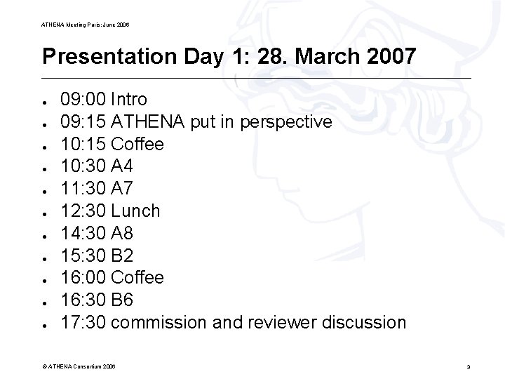 ATHENA Meeting Paris; June 2006 Presentation Day 1: 28. March 2007 ● ● ●