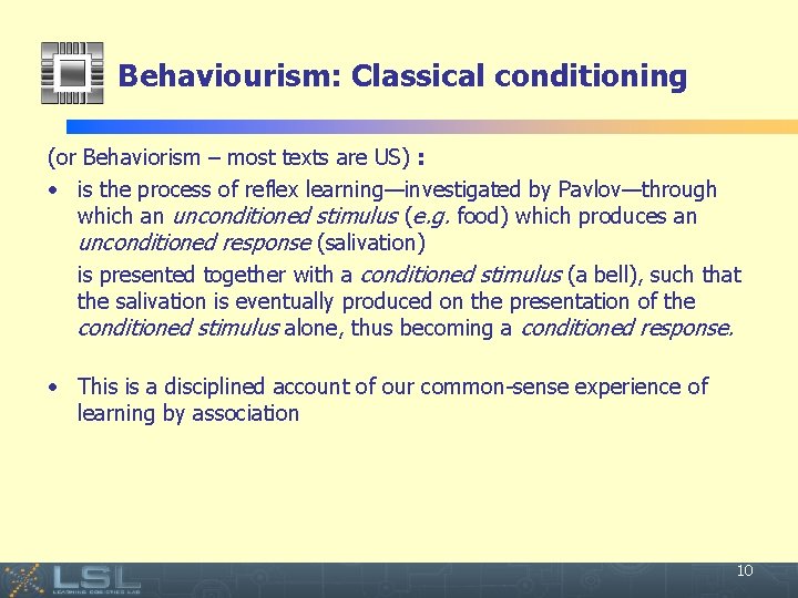 Behaviourism: Classical conditioning (or Behaviorism – most texts are US) : • is the