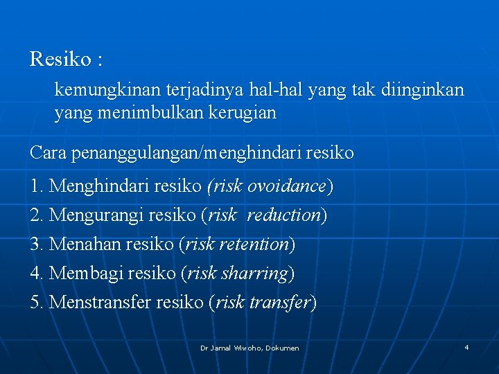 Resiko : kemungkinan terjadinya hal-hal yang tak diinginkan yang menimbulkan kerugian Cara penanggulangan/menghindari resiko