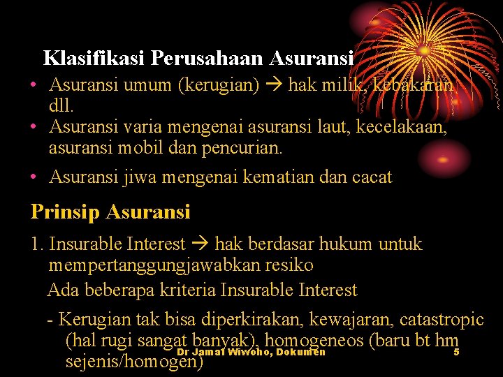 Klasifikasi Perusahaan Asuransi • Asuransi umum (kerugian) hak milik, kebakaran dll. • Asuransi varia