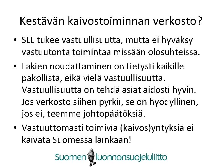 Kestävän kaivostoiminnan verkosto? • SLL tukee vastuullisuutta, mutta ei hyväksy vastuutonta toimintaa missään olosuhteissa.