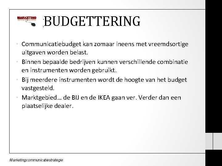 Budg. BUDGETTERING • Communicatiebudget kan zomaar ineens met vreemdsortige uitgaven worden belast. • Binnen