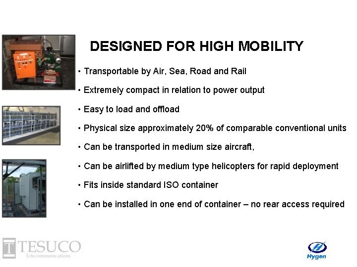 DESIGNED FOR HIGH MOBILITY • Transportable by Air, Sea, Road and Rail • Extremely