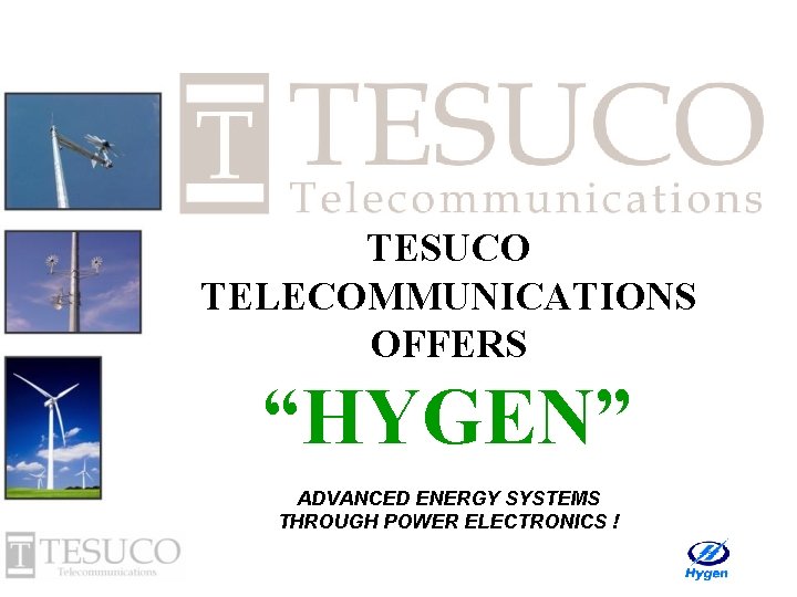TESUCO TELECOMMUNICATIONS OFFERS “HYGEN” ADVANCED ENERGY SYSTEMS THROUGH POWER ELECTRONICS ! 