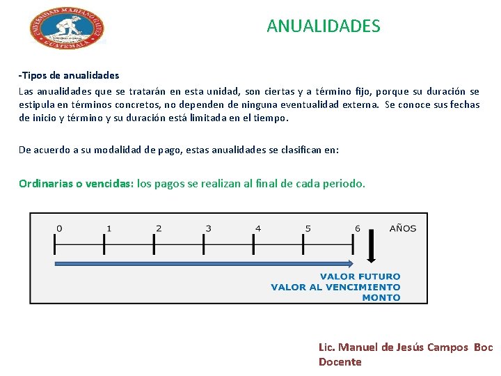 ANUALIDADES -Tipos de anualidades Las anualidades que se tratarán en esta unidad, son ciertas