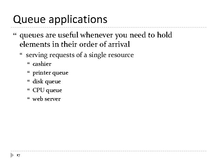 Queue applications queues are useful whenever you need to hold elements in their order