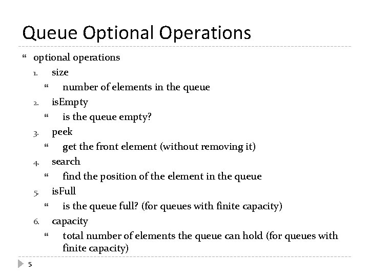 Queue Optional Operations optional operations 1. size number of elements in the queue 2.