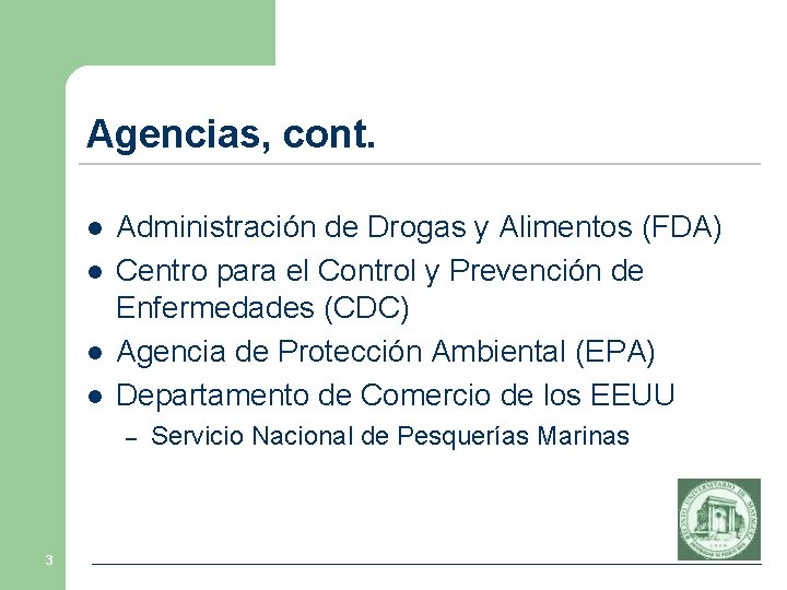 Agencias, cont. l l Administración de Drogas y Alimentos (FDA) Centro para el Control