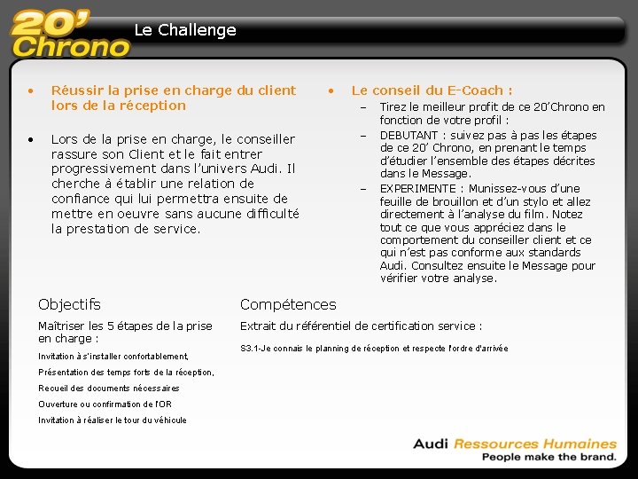 Le Challenge • • Réussir la prise en charge du client lors de la