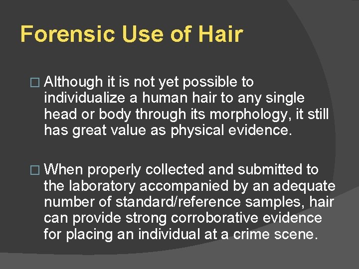 Forensic Use of Hair � Although it is not yet possible to individualize a