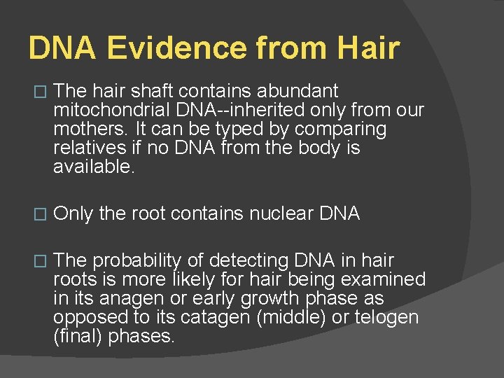 DNA Evidence from Hair � The hair shaft contains abundant mitochondrial DNA--inherited only from