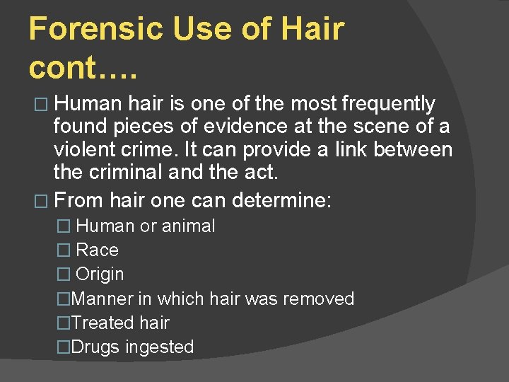 Forensic Use of Hair cont…. � Human hair is one of the most frequently