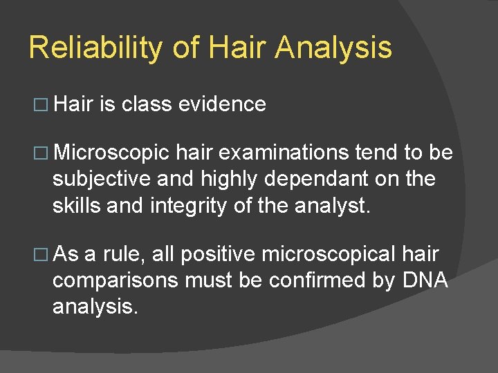 Reliability of Hair Analysis � Hair is class evidence � Microscopic hair examinations tend