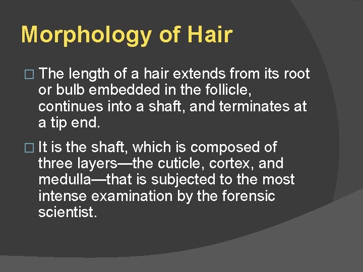 Morphology of Hair � The length of a hair extends from its root or
