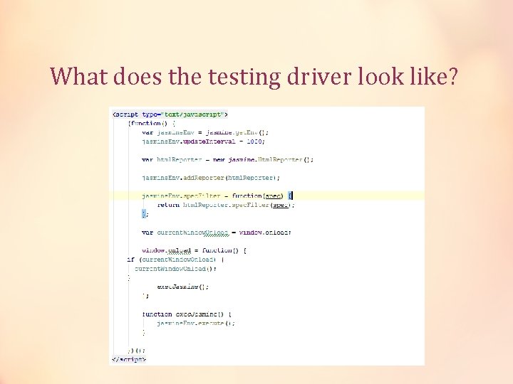 What does the testing driver look like? 