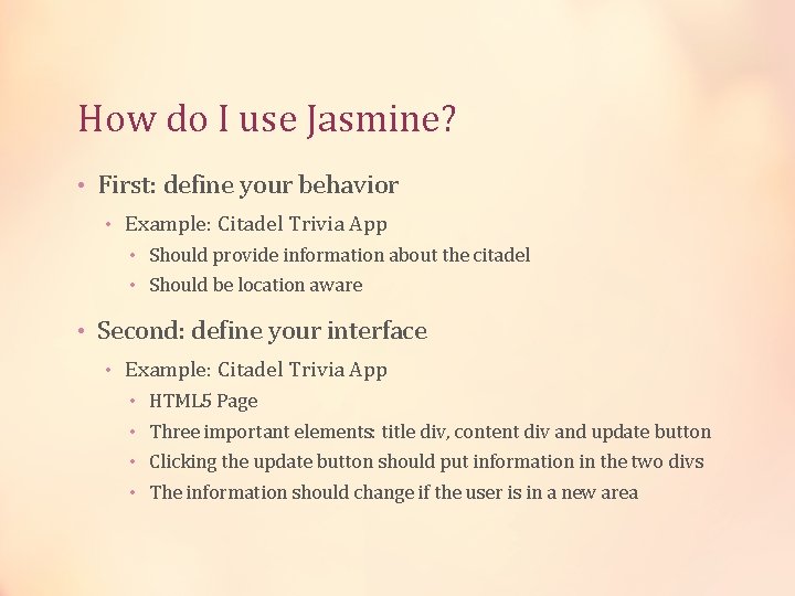 How do I use Jasmine? • First: define your behavior • Example: Citadel Trivia