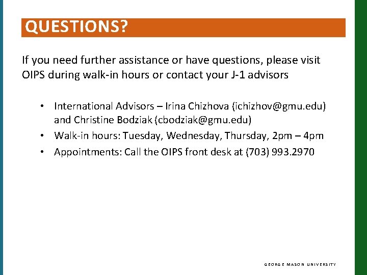 QUESTIONS? If you need further assistance or have questions, please visit OIPS during walk-in