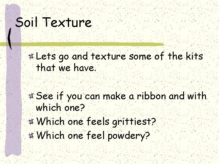 Soil Texture Lets go and texture some of the kits that we have. See