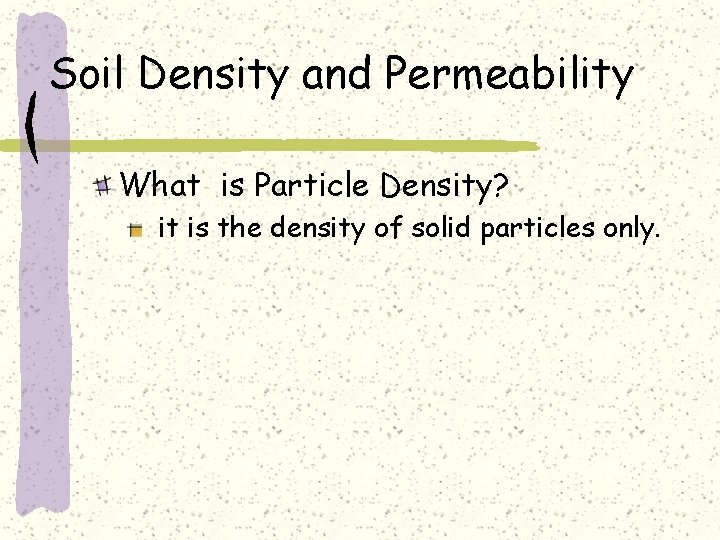 Soil Density and Permeability What is Particle Density? it is the density of solid