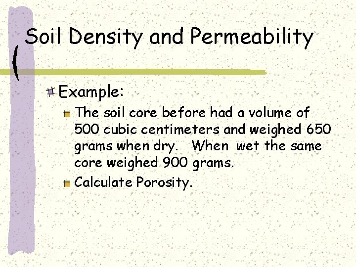 Soil Density and Permeability Example: The soil core before had a volume of 500