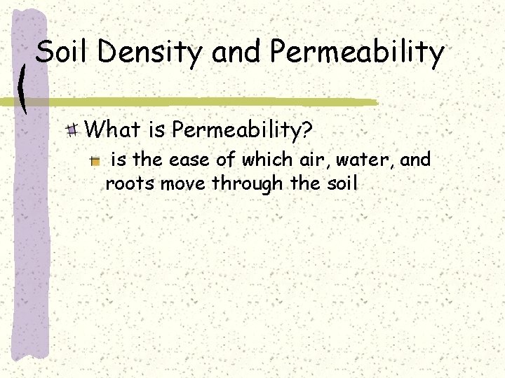 Soil Density and Permeability What is Permeability? is the ease of which air, water,