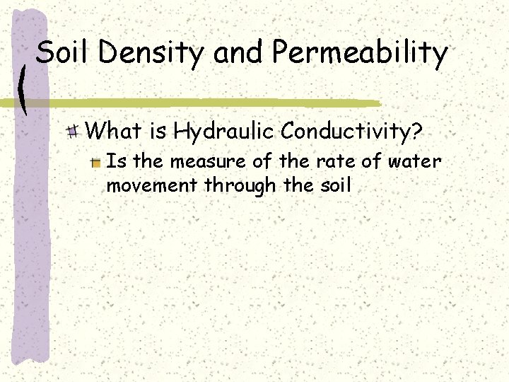 Soil Density and Permeability What is Hydraulic Conductivity? Is the measure of the rate