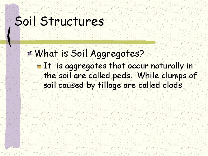 Soil Structures What is Soil Aggregates? It is aggregates that occur naturally in the