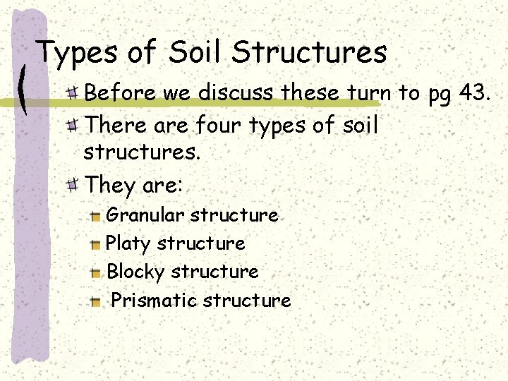 Types of Soil Structures Before we discuss these turn to pg 43. There are