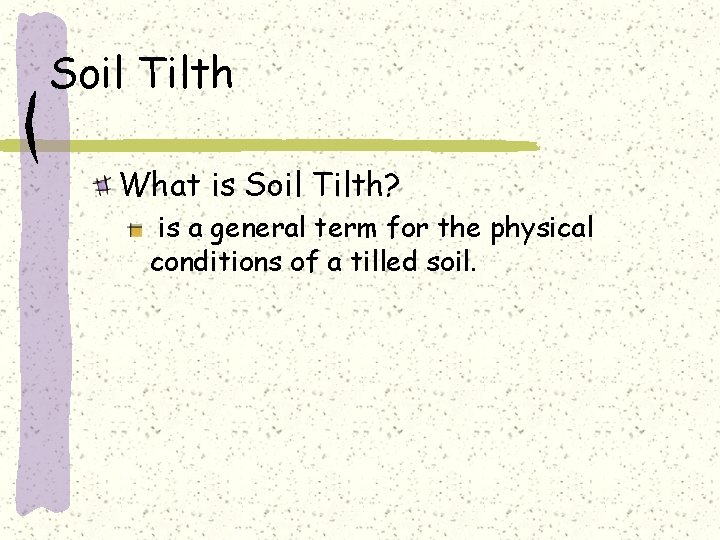 Soil Tilth What is Soil Tilth? is a general term for the physical conditions