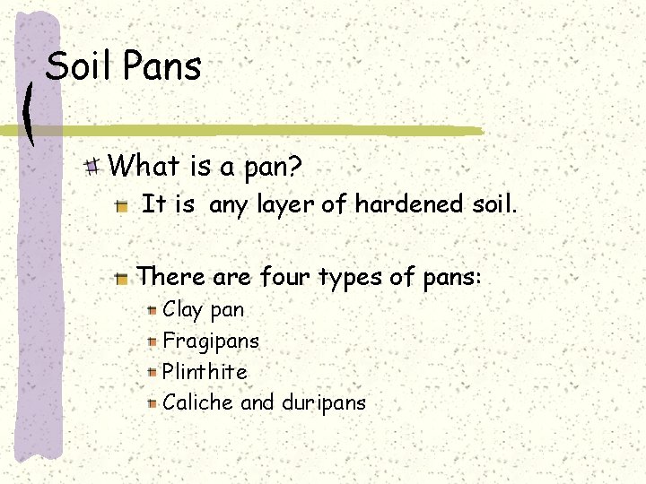 Soil Pans What is a pan? It is any layer of hardened soil. There