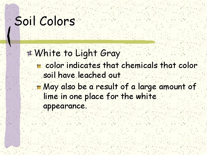 Soil Colors White to Light Gray color indicates that chemicals that color soil have