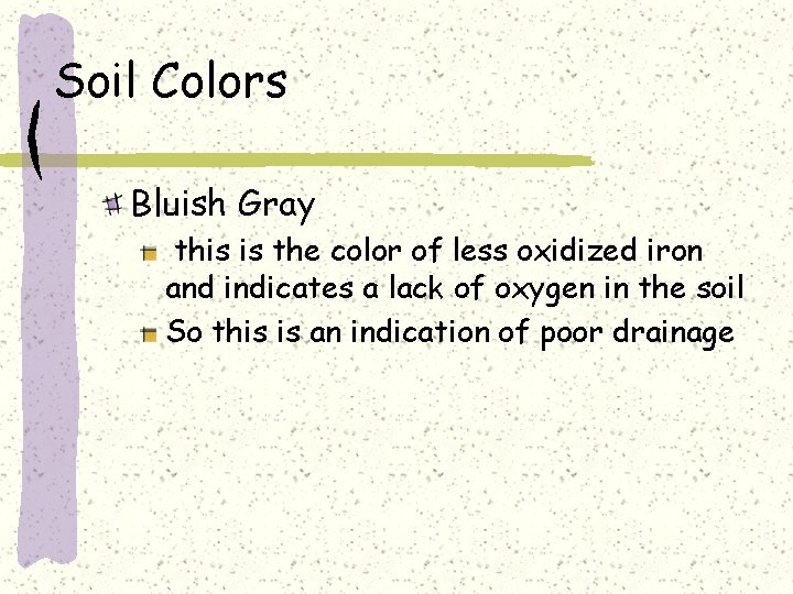 Soil Colors Bluish Gray this is the color of less oxidized iron and indicates