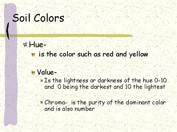 Soil Colors Hue- is the color such as red and yellow Value- Is the