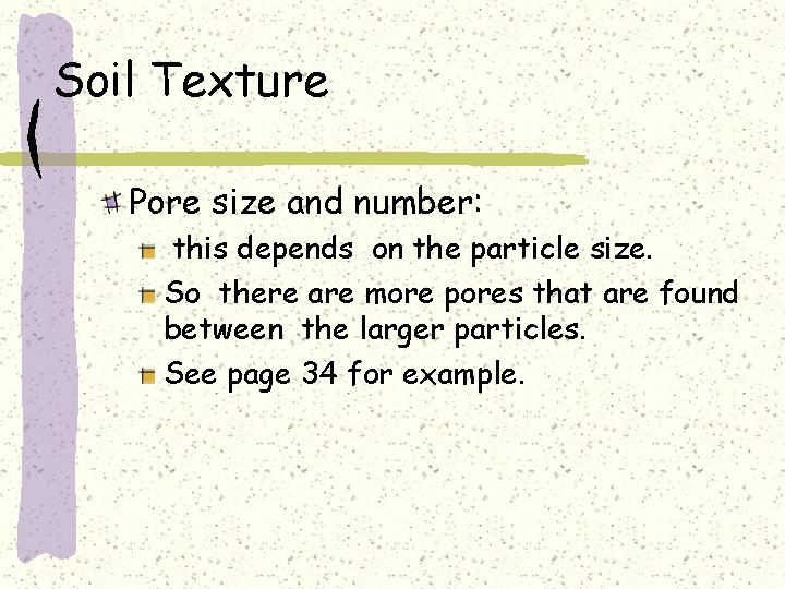 Soil Texture Pore size and number: this depends on the particle size. So there
