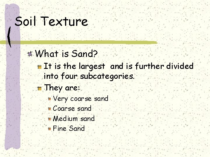 Soil Texture What is Sand? It is the largest and is further divided into